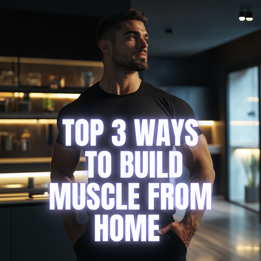 Top 3 Steps to Build Muscle from Home for Men