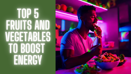 Top 5 Fruits and Vegetables to Boost Dad's Energy All Day