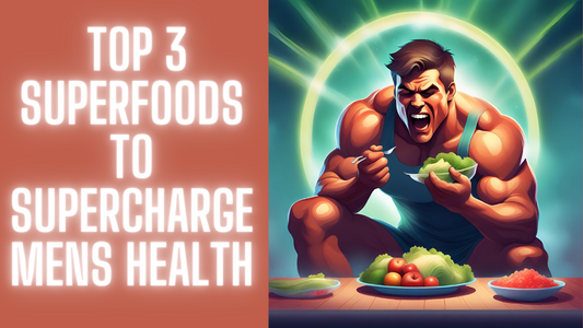 Top 3 Superfoods To Supercharge Mens Health