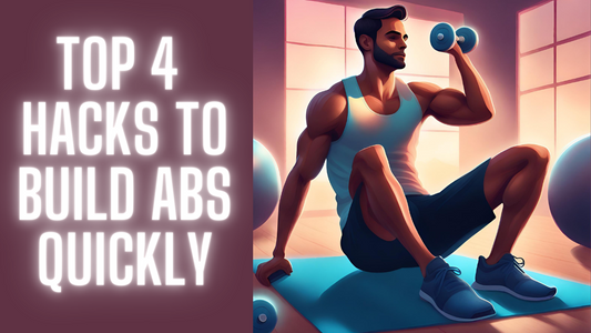 TOP 4 HACKS TO BUILD ABS QUICKLY